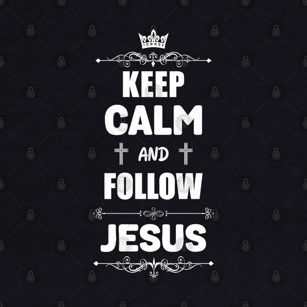 Keep Calm And Follow Jesus by Juka